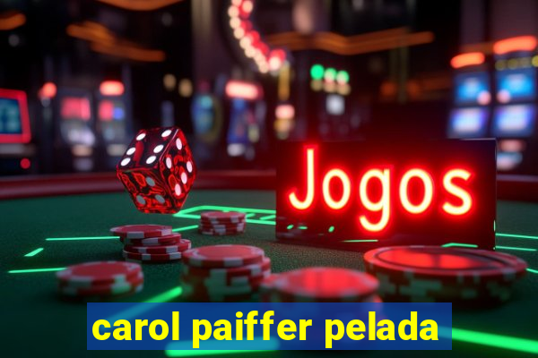 carol paiffer pelada